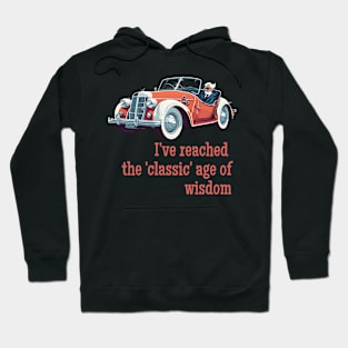 I've reached the 'classic' age of wisdom Hoodie